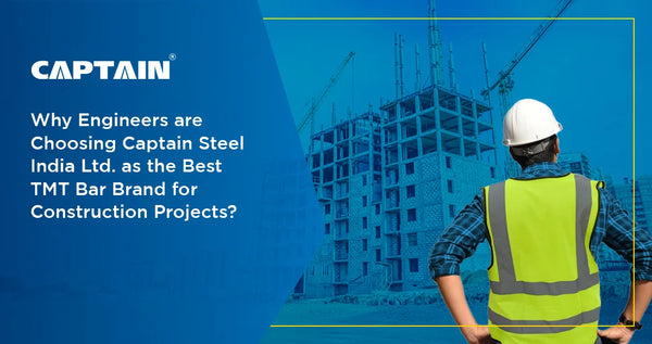 Why Engineers Are Choosing Captain Steel India Ltd as the Best TMT Bar Brand for Construction Projects?